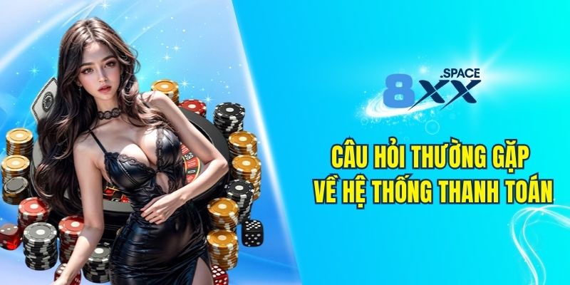 câu hỏi thường gặp 8XX Tổng hợp câu hỏi thường gặp 8XX về hệ thống thanh toán