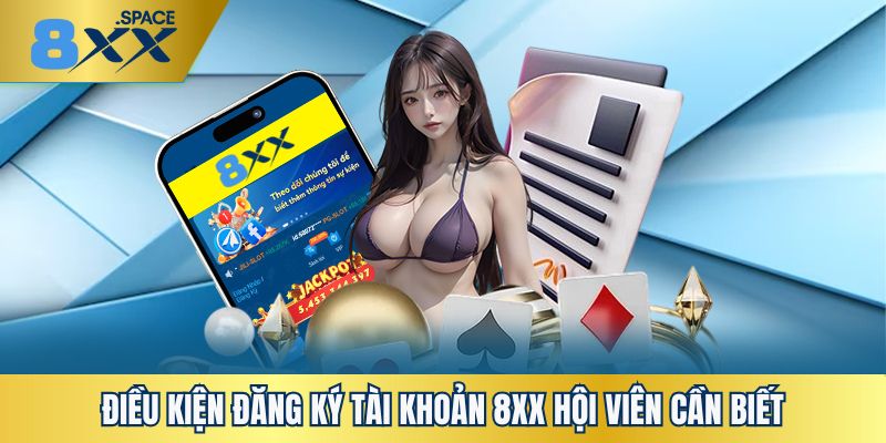 đăng ký 8XX Điều kiện đăng ký 8XX hội viên cần đáp ứng