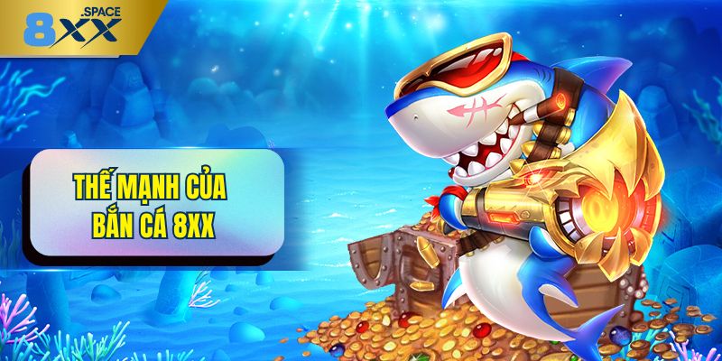 Bắn cá 8XX Thế mạnh làm nên thành công của bắn cá 8XX